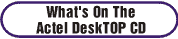 What's On The Actel DeskTOP CD